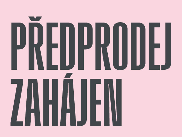 PŘEDPRODEJ ZAHÁJEN PŘEDPRODEJ ZAHÁJEN